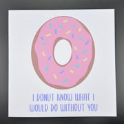 GREETING CARD by Brandy Bell ||  Hand-drawn & printed in the USA - I DONUT know what I would do without you